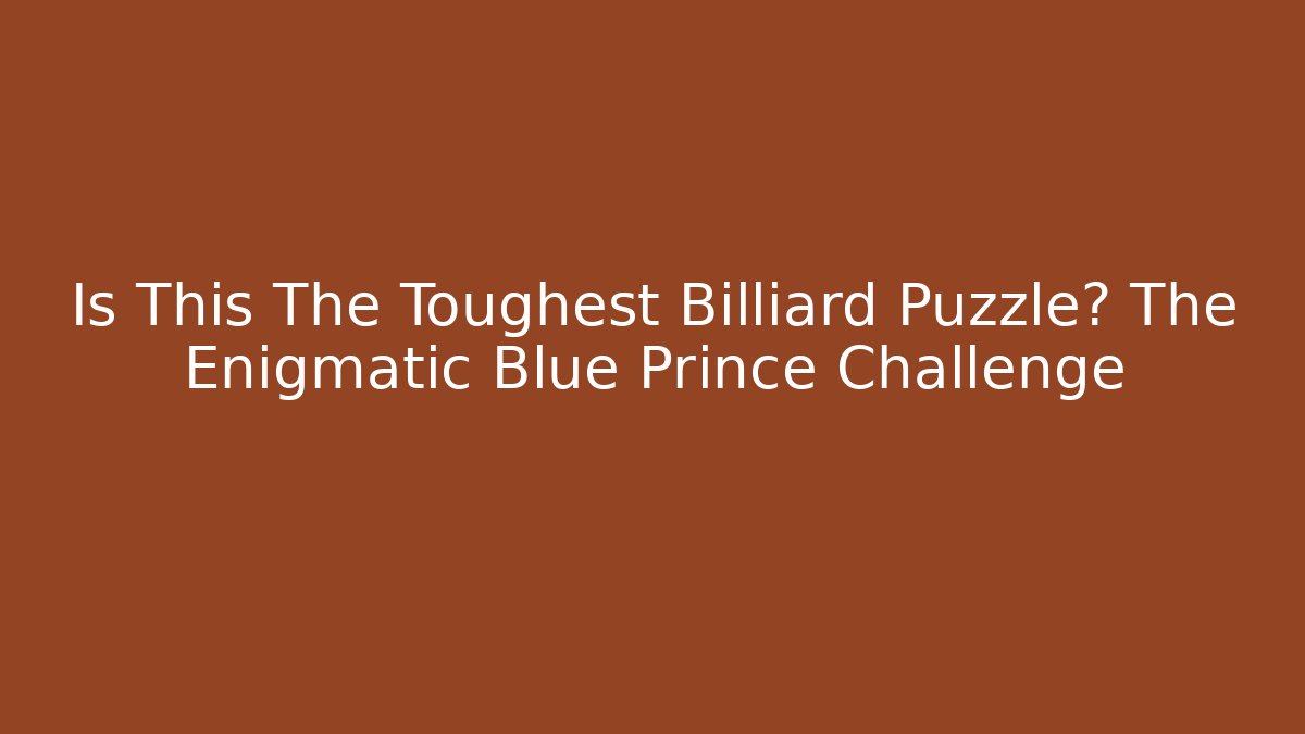 Is This The Toughest Billiard Puzzle? The Enigmatic Blue Prince Challenge
