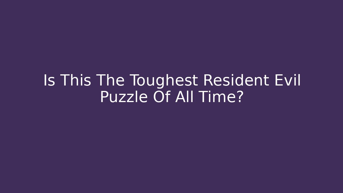 Is This The Toughest Resident Evil Puzzle Of All Time? - Celivion