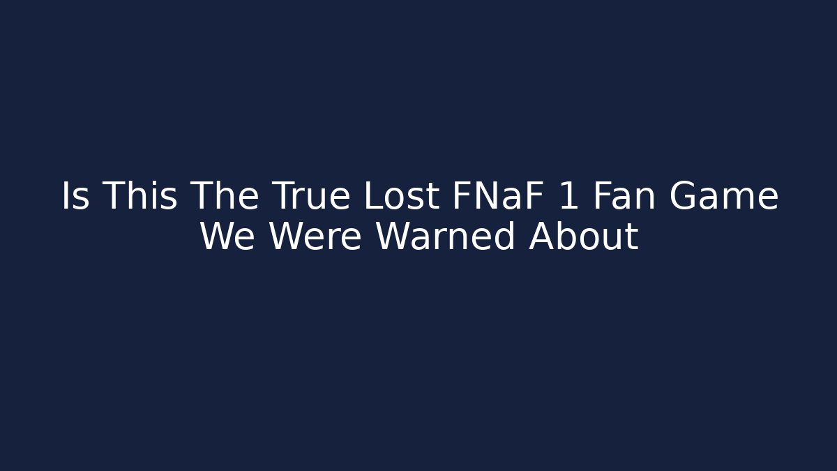Is This The True Lost FNaF 1 Fan Game We Were Warned About
