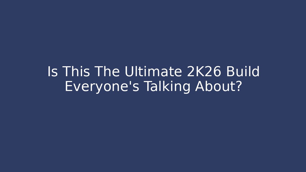 Is This The Ultimate 2K26 Build Everyone's Talking About?