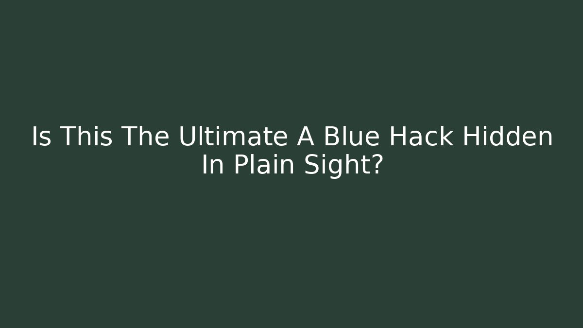 Is This The Ultimate A+ Blue Hack Hidden In Plain Sight?