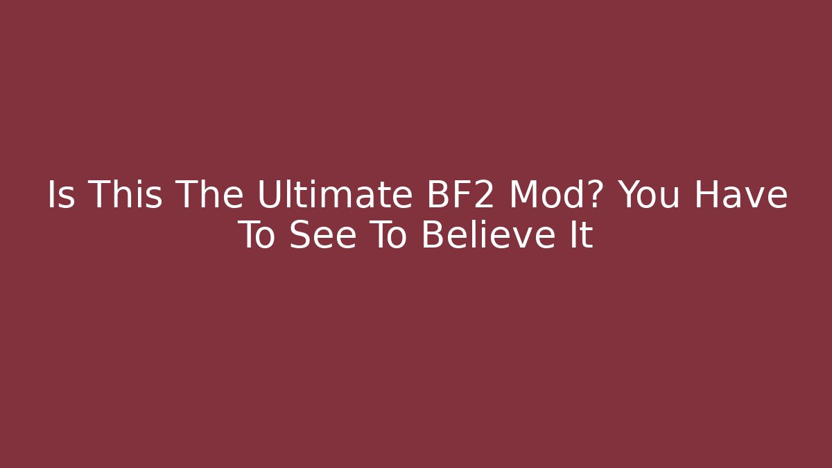 Is This The Ultimate BF2 Mod? You Have To See To Believe It