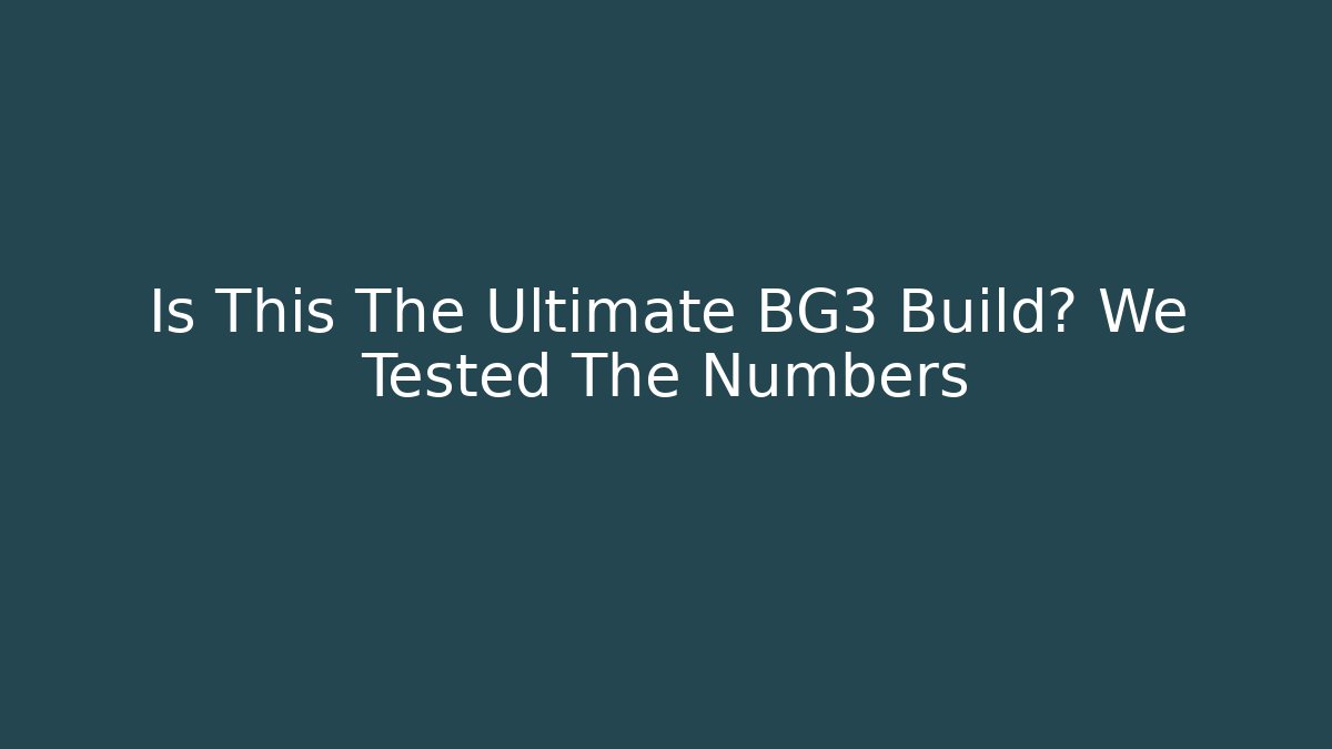Is This The Ultimate BG3 Build? We Tested The Numbers - Celivion
