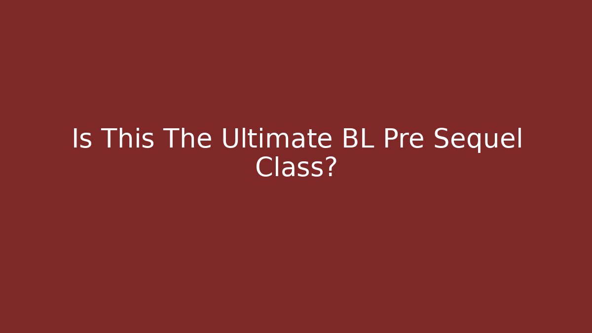 Is This The Ultimate BL Pre Sequel Class?