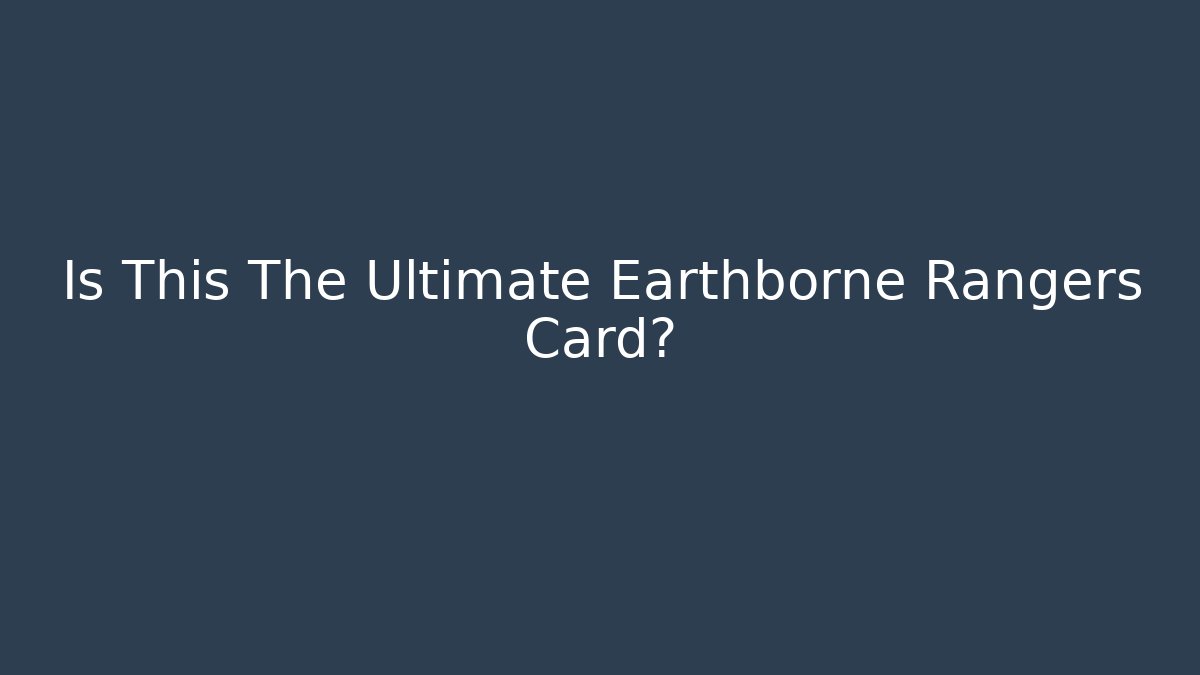 Is This The Ultimate Earthborne Rangers Card?