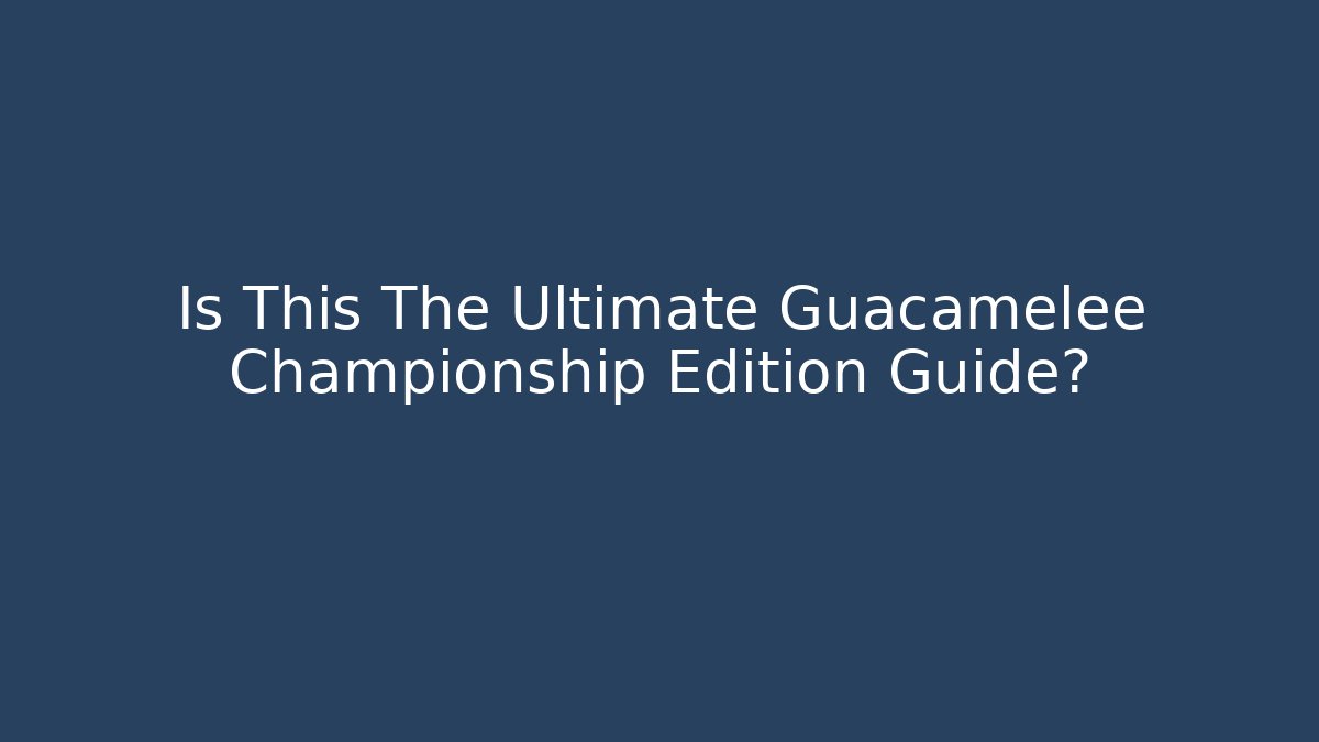 Is This The Ultimate Guacamelee Championship Edition Guide?