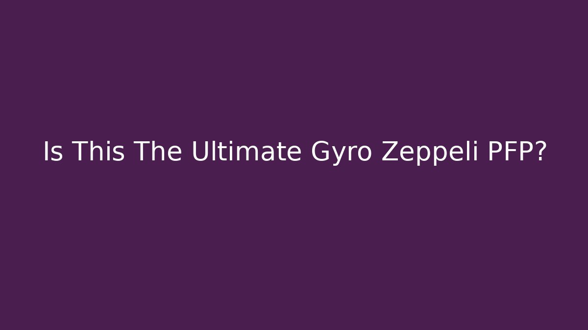 Is This The Ultimate Gyro Zeppeli PFP?