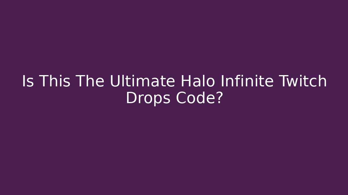 Is This The Ultimate Halo Infinite Twitch Drops Code?