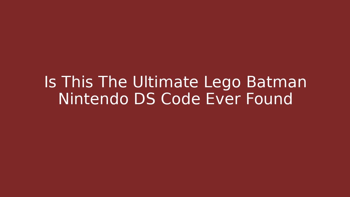 Is This The Ultimate Lego Batman Nintendo DS Code Ever Found