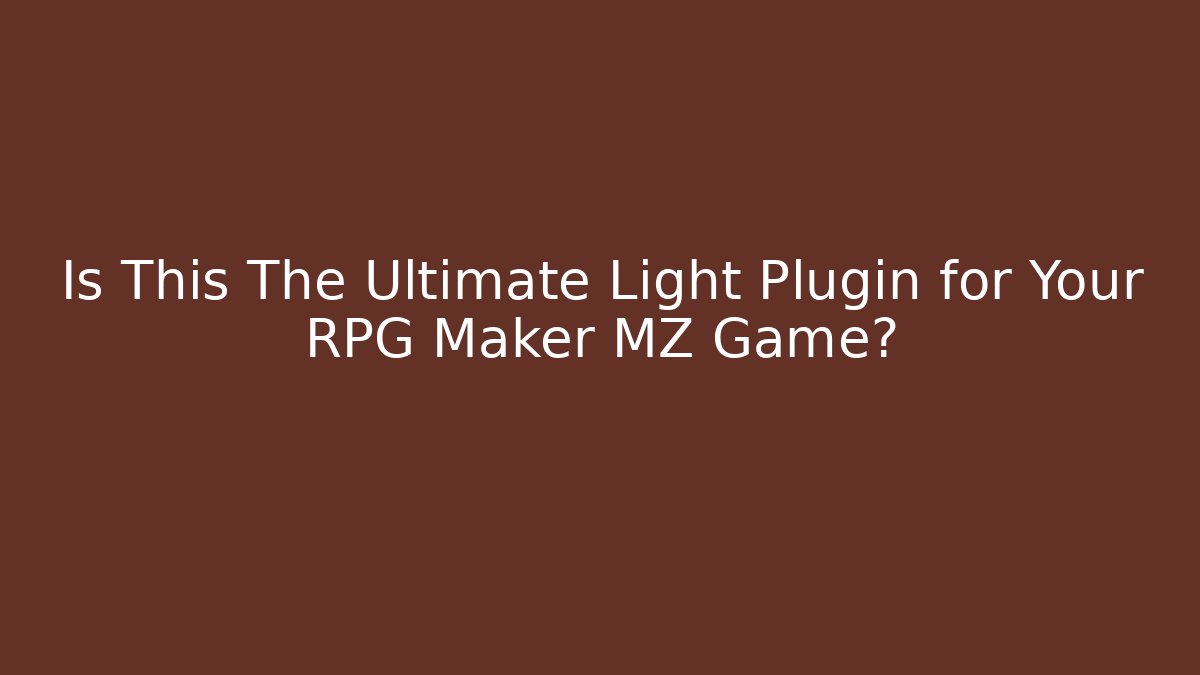 Is This The Ultimate Light Plugin for Your RPG Maker MZ Game?