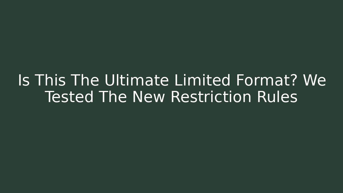 Is This The Ultimate Limited Format? We Tested The New Restriction Rules