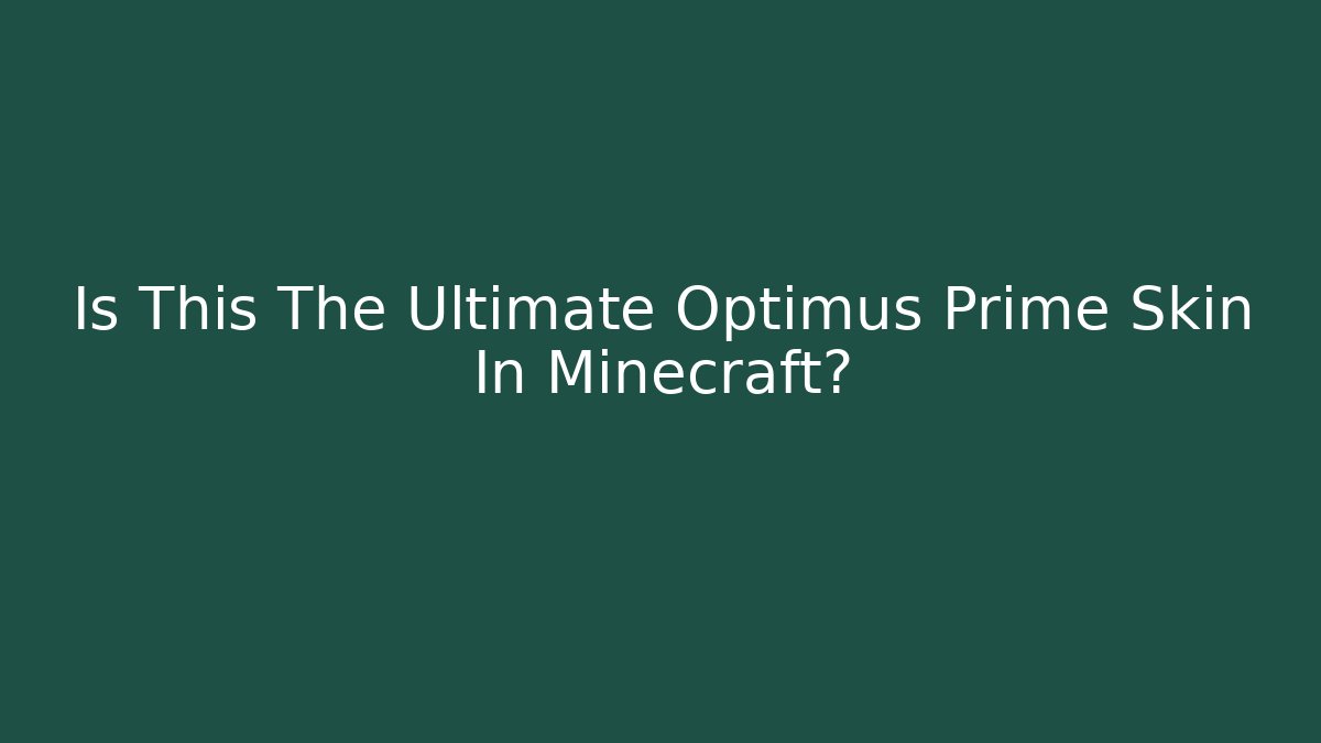 Is This The Ultimate Optimus Prime Skin In Minecraft? - Celivion
