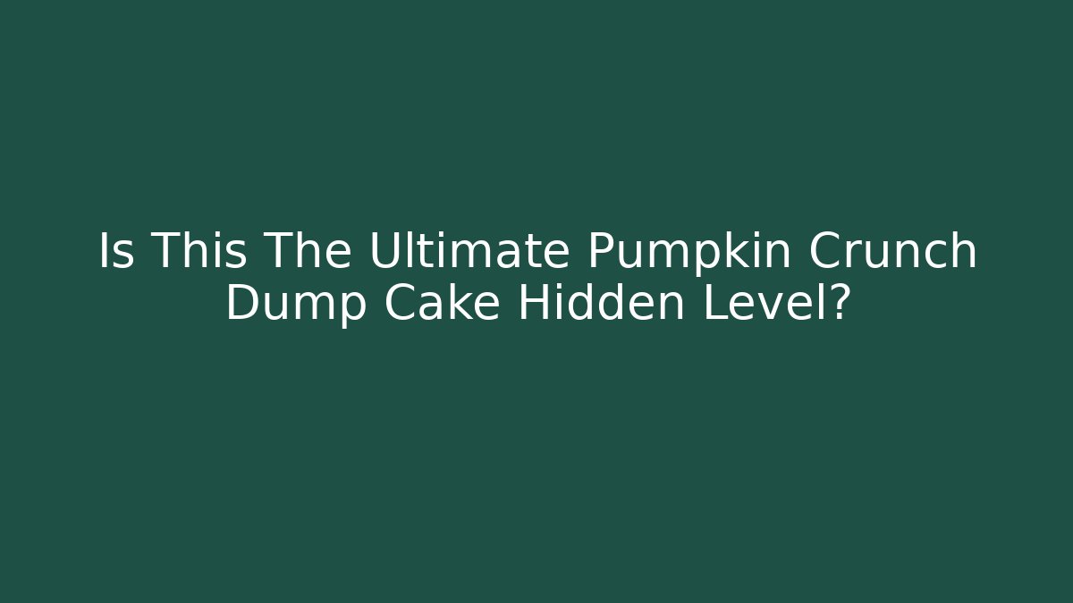Is This The Ultimate Pumpkin Crunch Dump Cake Hidden Level? - Celivion