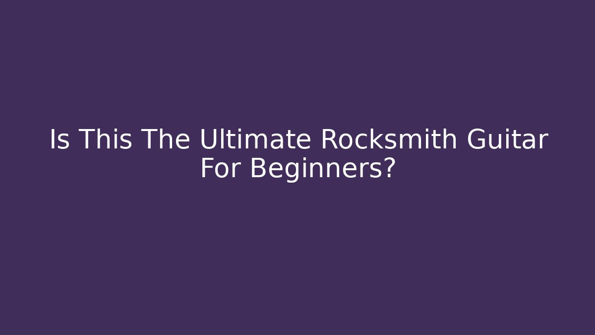 Is This The Ultimate Rocksmith Guitar For Beginners? - Celivion