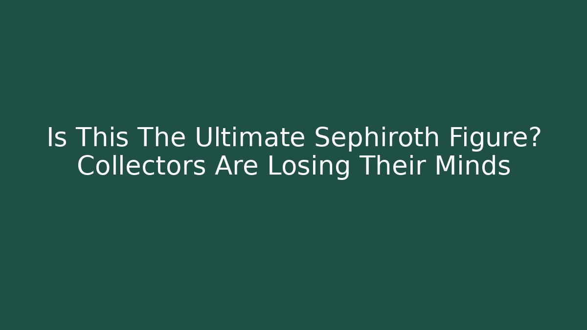 Is This The Ultimate Sephiroth Figure? Collectors Are Losing Their Minds