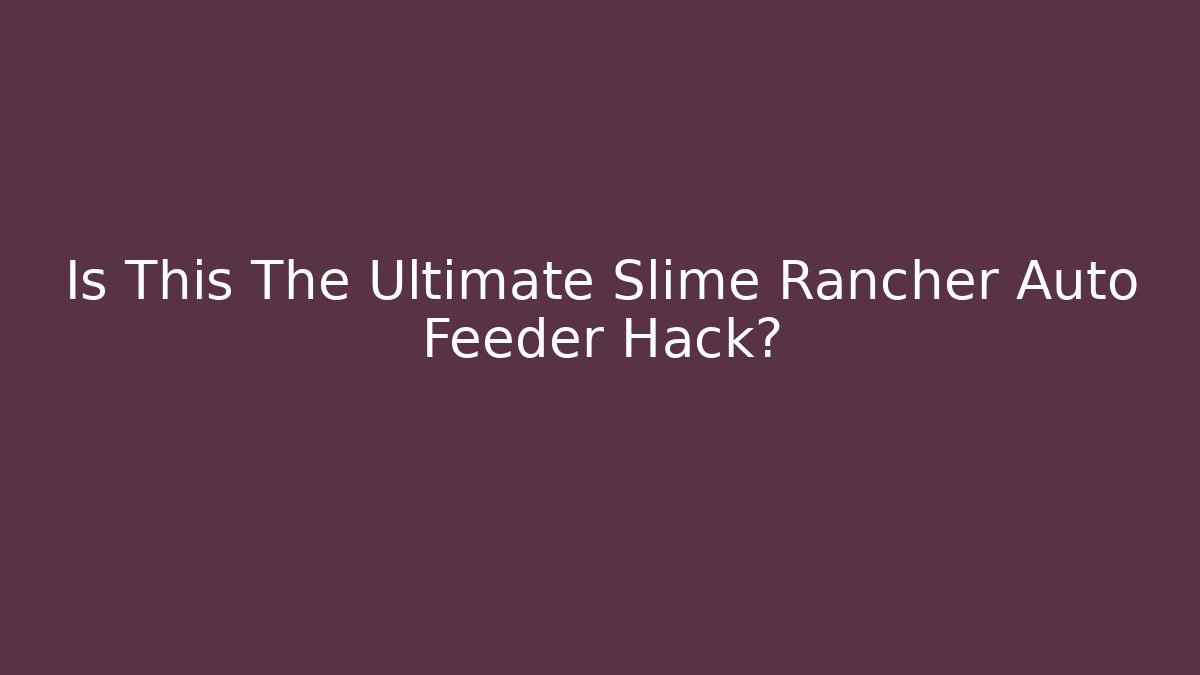 Is This The Ultimate Slime Rancher Auto Feeder Hack?
