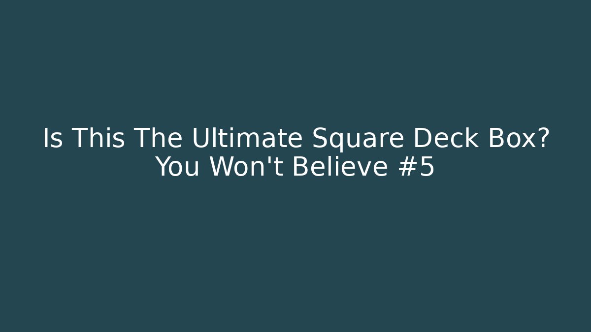 Is This The Ultimate Square Deck Box? You Won't Believe #5