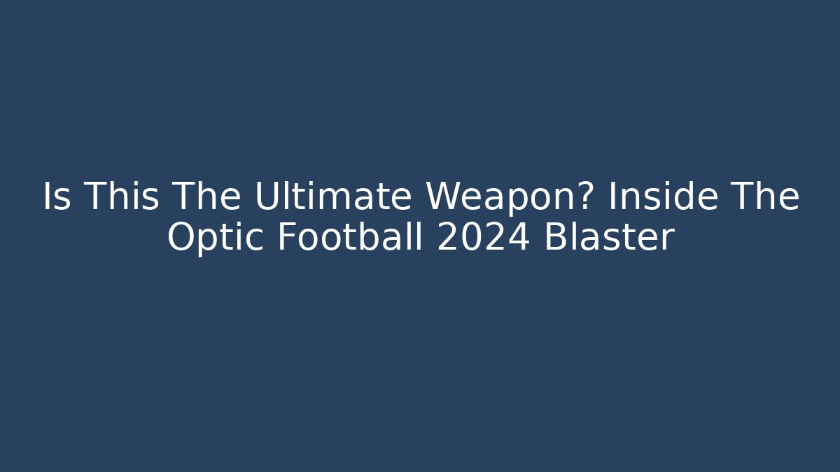 Is This The Ultimate Weapon? Inside The Optic Football 2024 Blaster