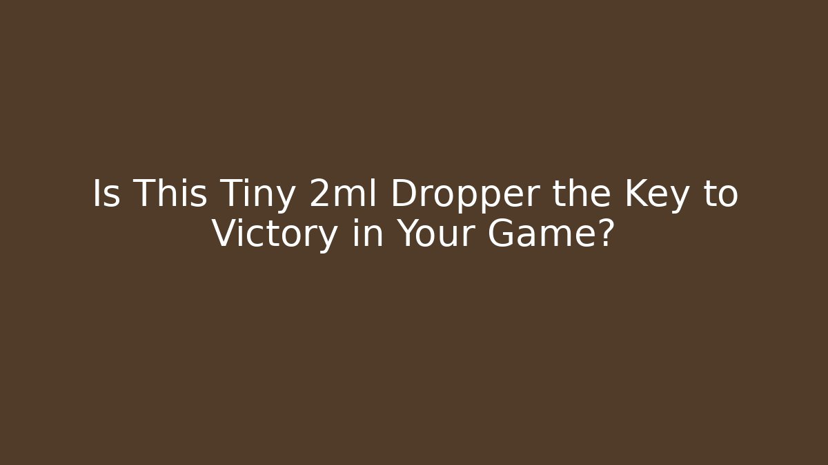 Is This Tiny 2ml Dropper the Key to Victory in Your Game? - Celivion