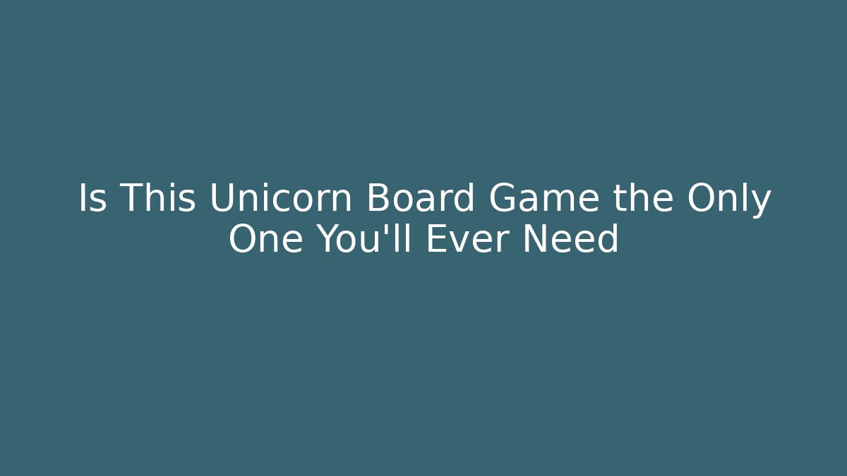 Is This Unicorn Board Game the Only One You’ll Ever Need
