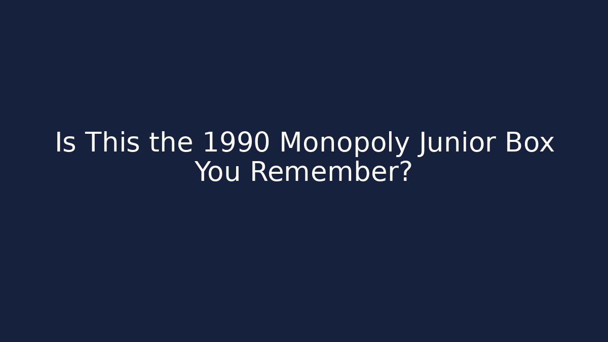 Is This the 1990 Monopoly Junior Box You Remember?