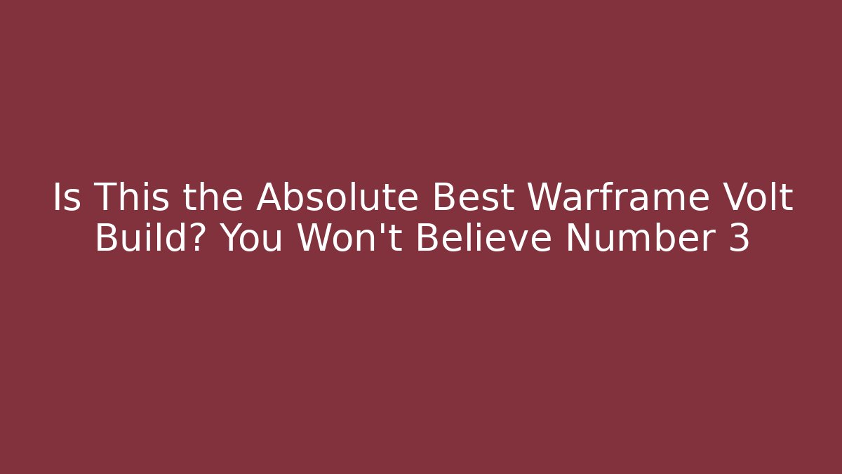 Is This the Absolute Best Warframe Volt Build? You Won’t Believe Number 3