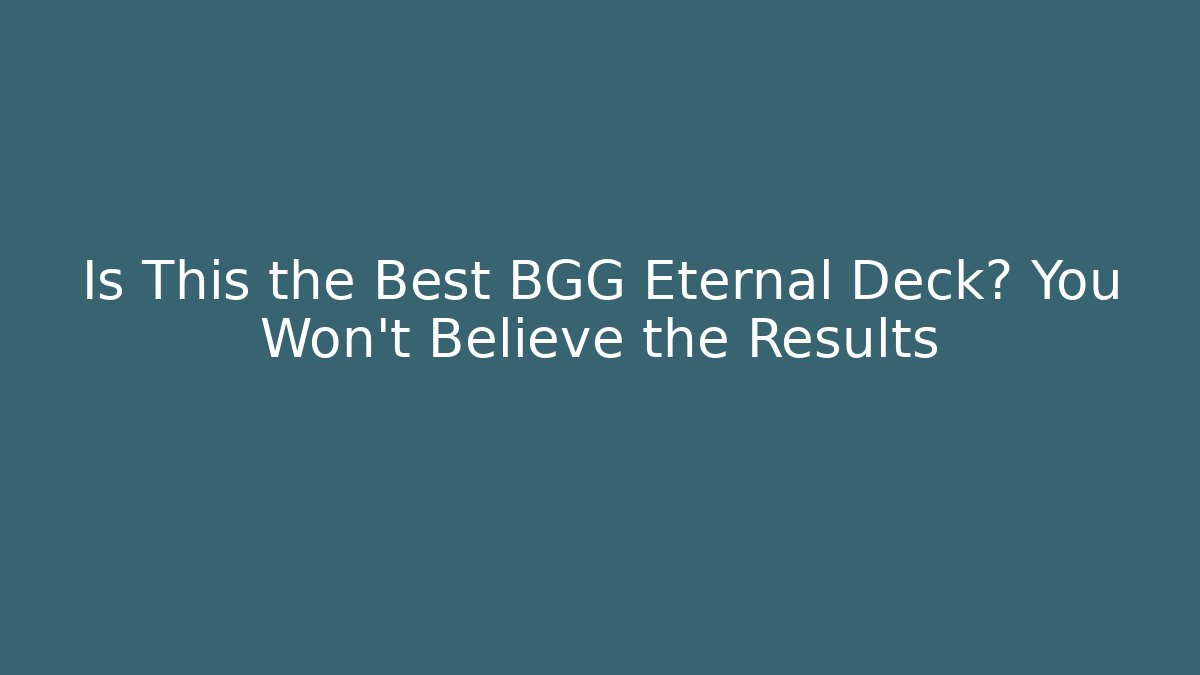 Is This the Best BGG Eternal Deck? You Won’t Believe the Results