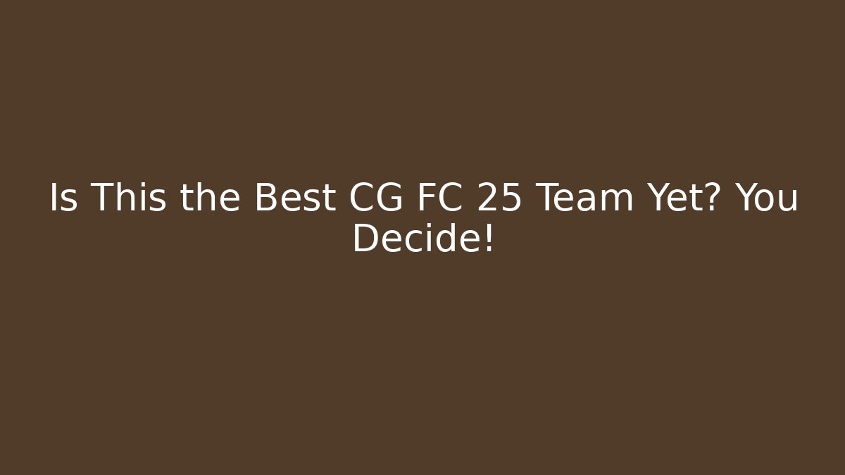 Is This the Best CG FC 25 Team Yet? You Decide!