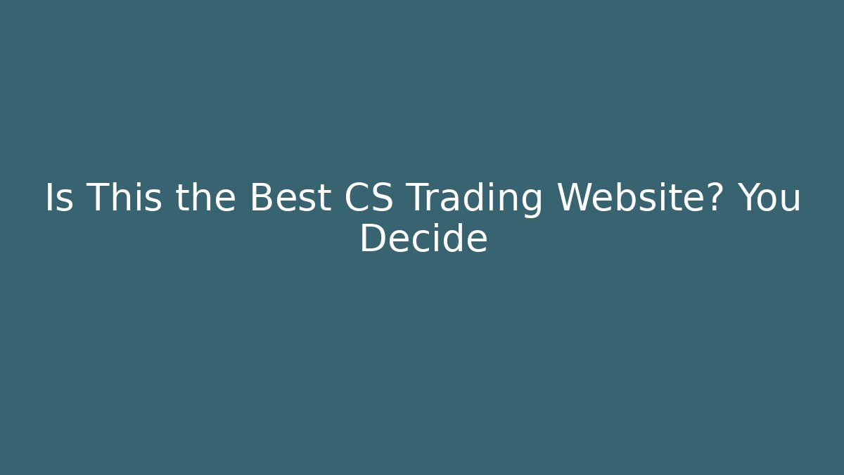 Is This the Best CS Trading Website? You Decide