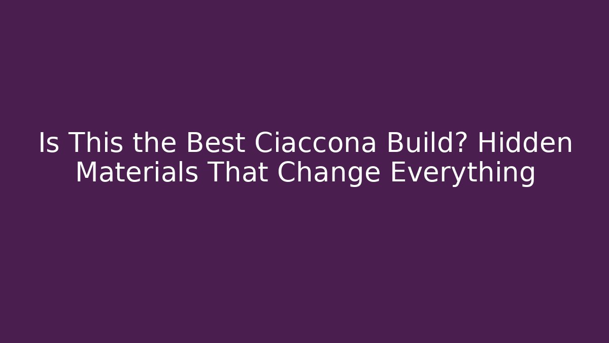 Is This the Best Ciaccona Build? Hidden Materials That Change Everything