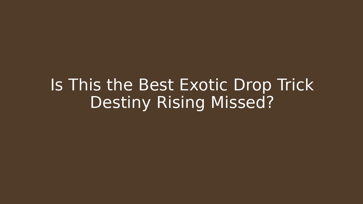 Is This the Best Exotic Drop Trick Destiny Rising Missed?