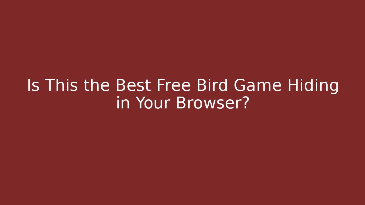 Is This the Best Free Bird Game Hiding in Your Browser?