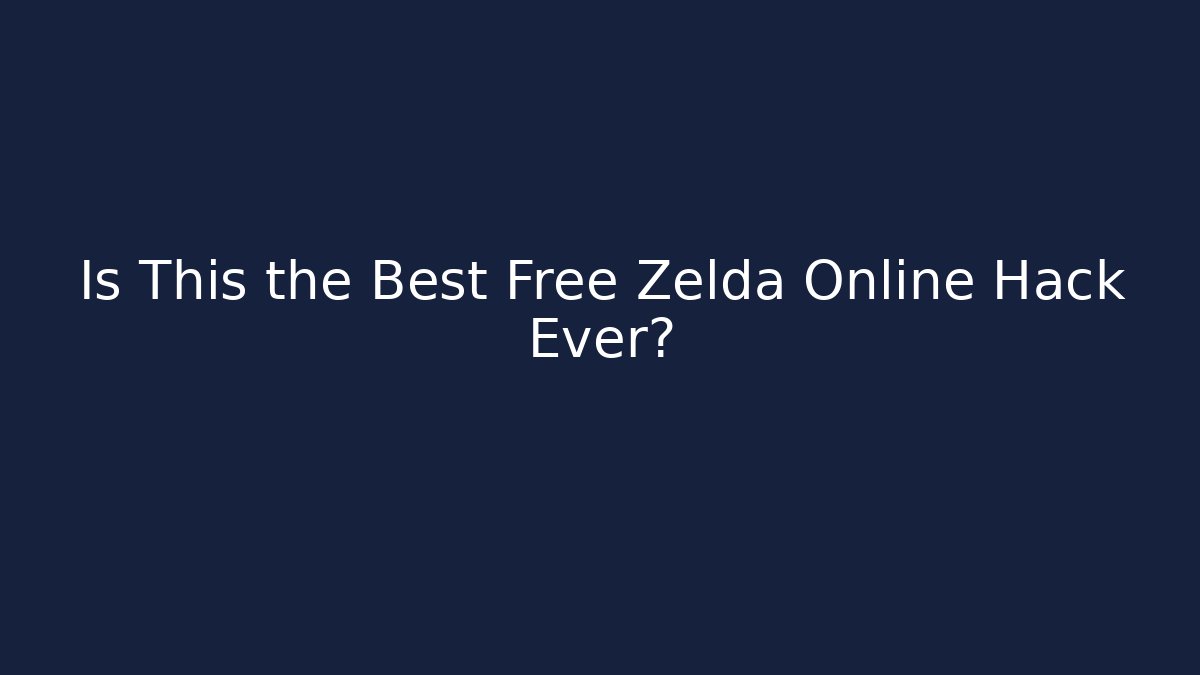 Is This the Best Free Zelda Online Hack Ever?