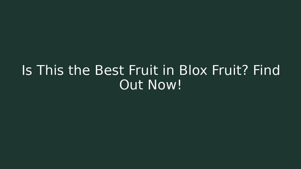Is This the Best Fruit in Blox Fruit? Find Out Now!