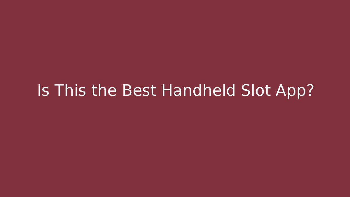 Is This the Best Handheld Slot App?