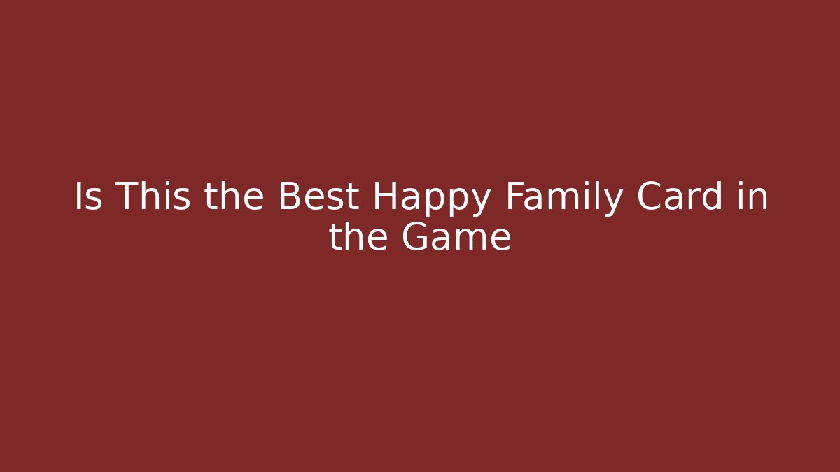 Is This the Best Happy Family Card in the Game