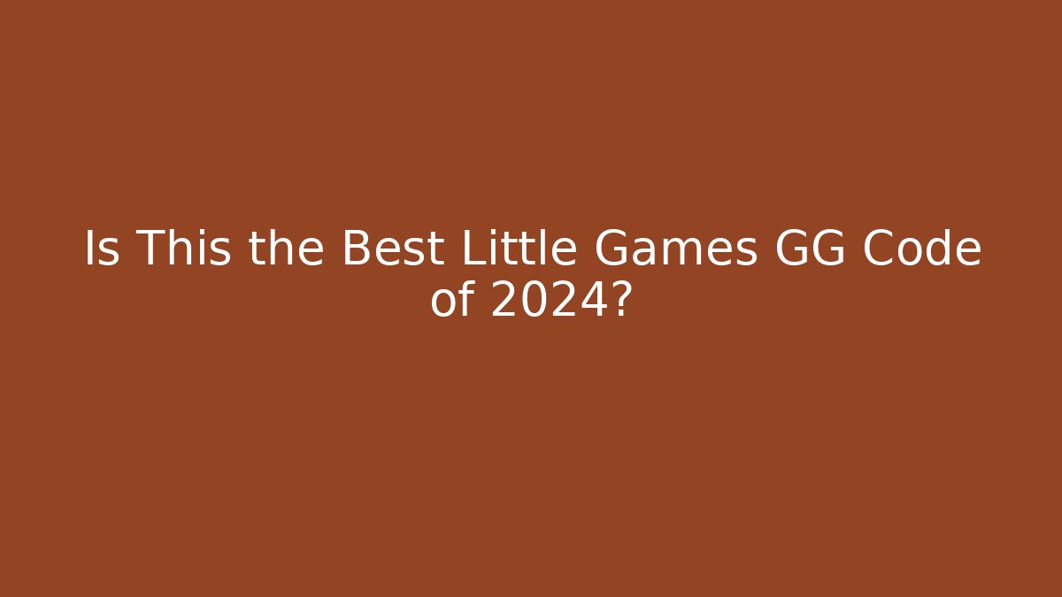 Is This the Best Little Games GG Code of 2024?