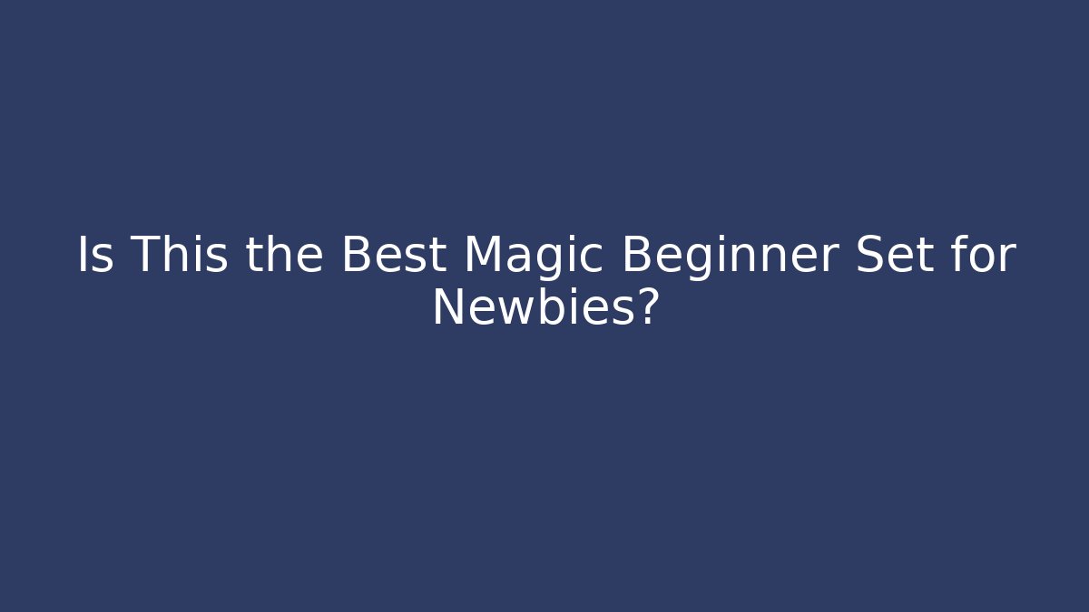 Is This the Best Magic Beginner Set for Newbies? - Celivion