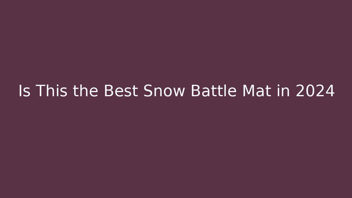 Is This the Best Snow Battle Mat in 2024