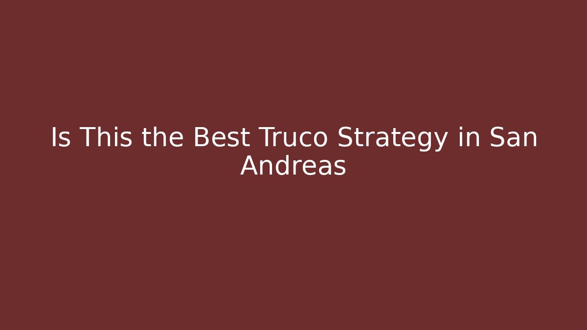 Is This the Best Truco Strategy in San Andreas