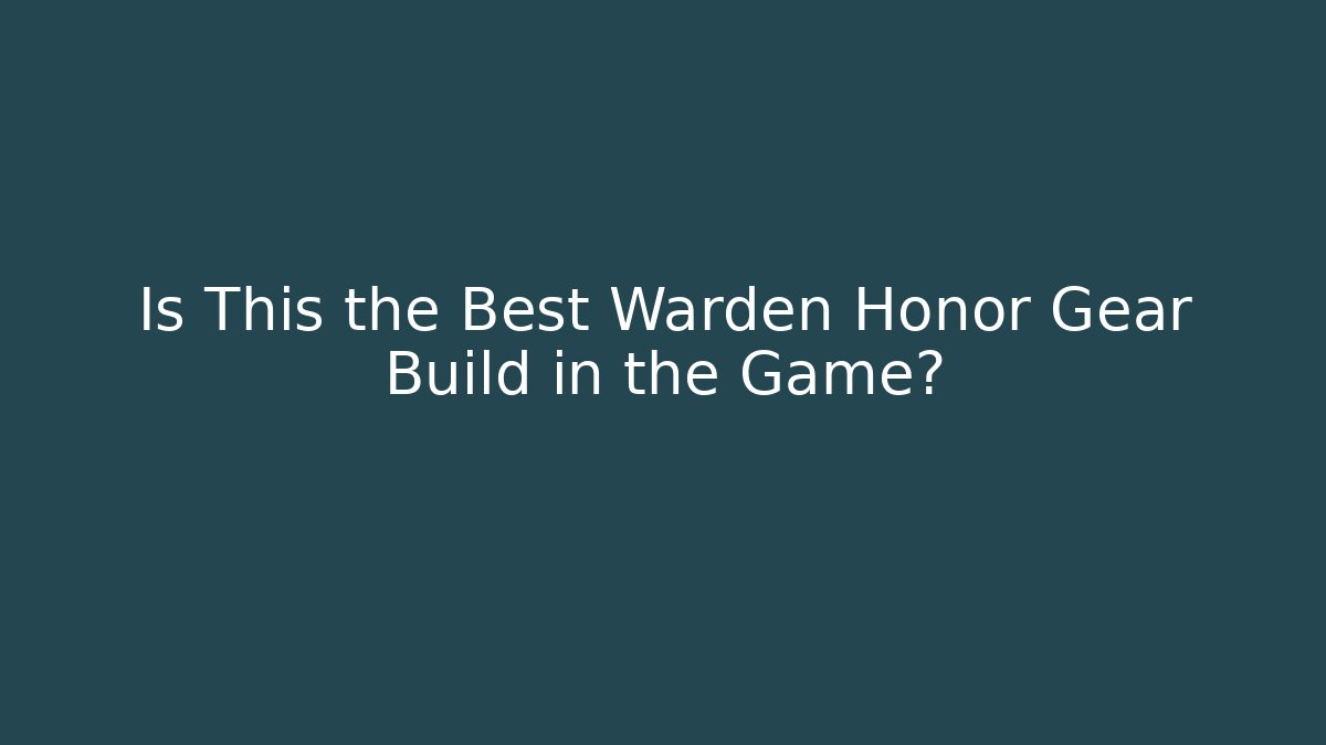 Is This the Best Warden Honor Gear Build in the Game?