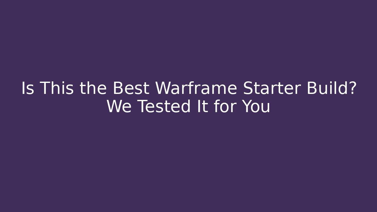 Is This the Best Warframe Starter Build? We Tested It for You