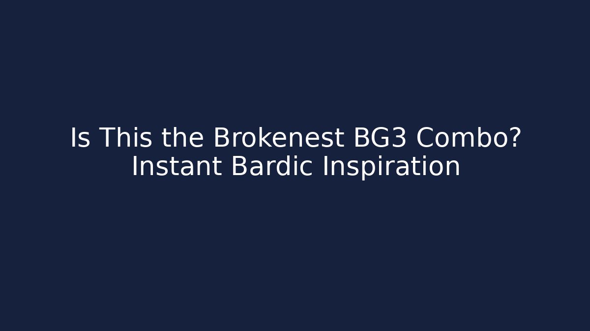 Is This the Brokenest BG3 Combo? Instant Bardic Inspiration