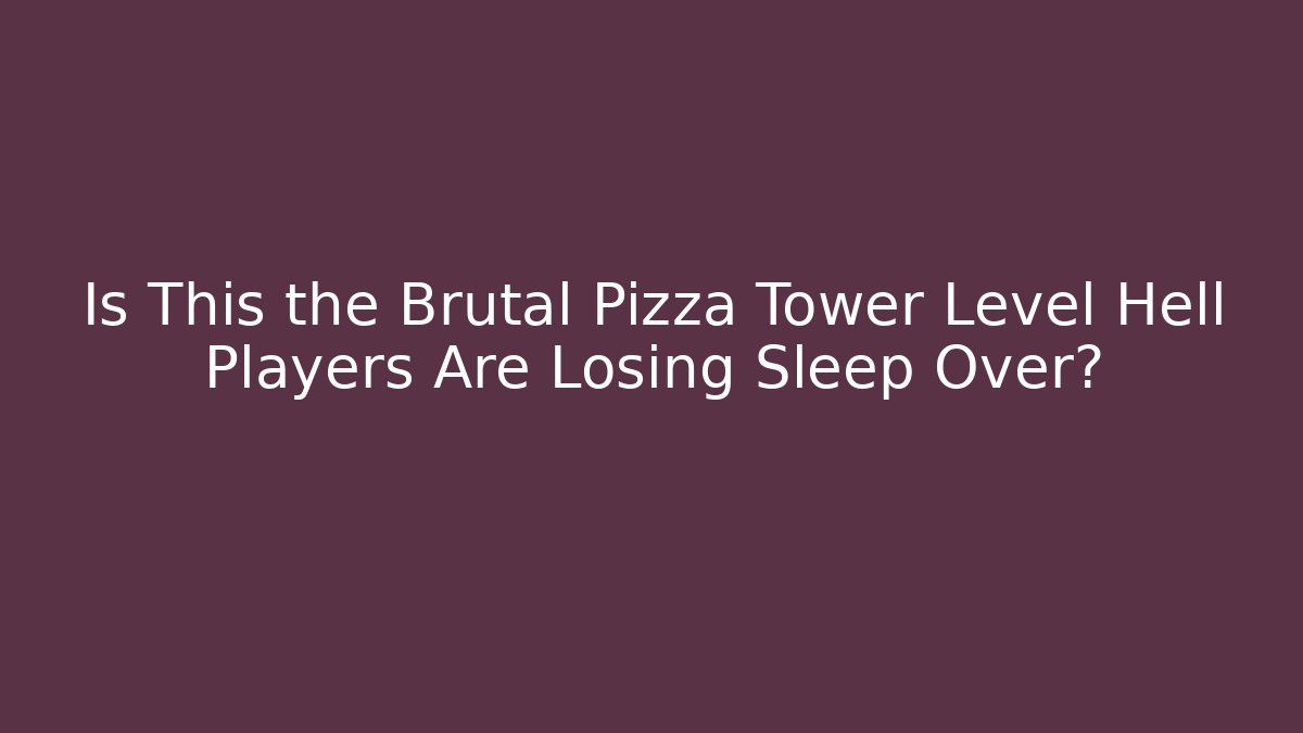 Is This the Brutal Pizza Tower Level Hell Players Are Losing Sleep Over?