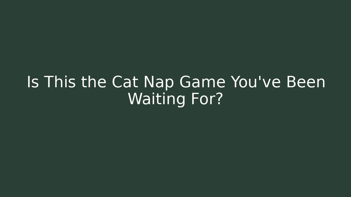 Is This the Cat Nap Game You’ve Been Waiting For? - Celivion