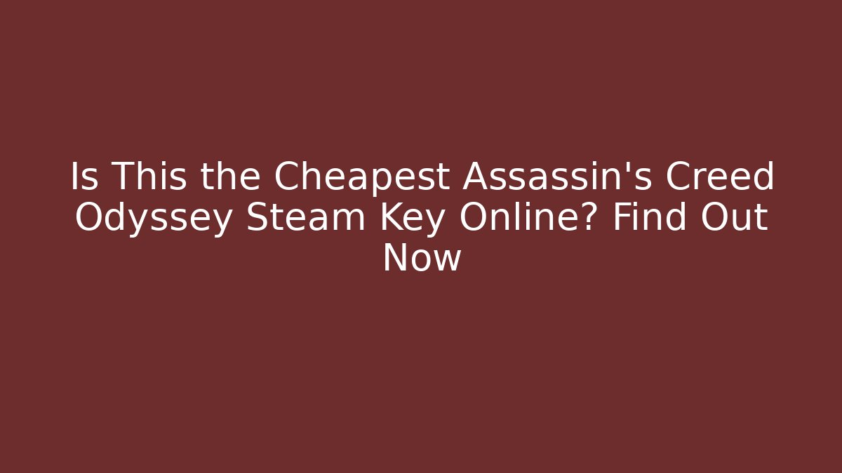 Is This the Cheapest Assassin's Creed Odyssey Steam Key Online? Find Out Now