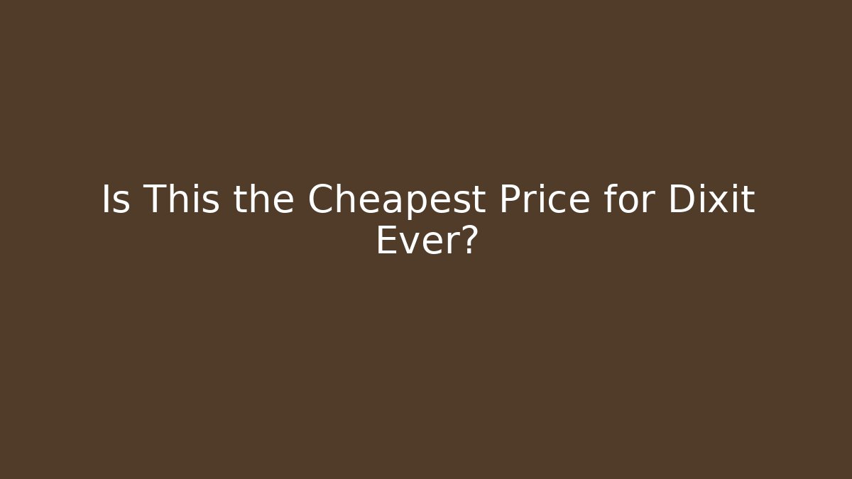 Is This the Cheapest Price for Dixit Ever?