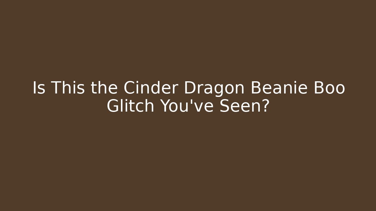Is This the Cinder Dragon Beanie Boo Glitch You’ve Seen?