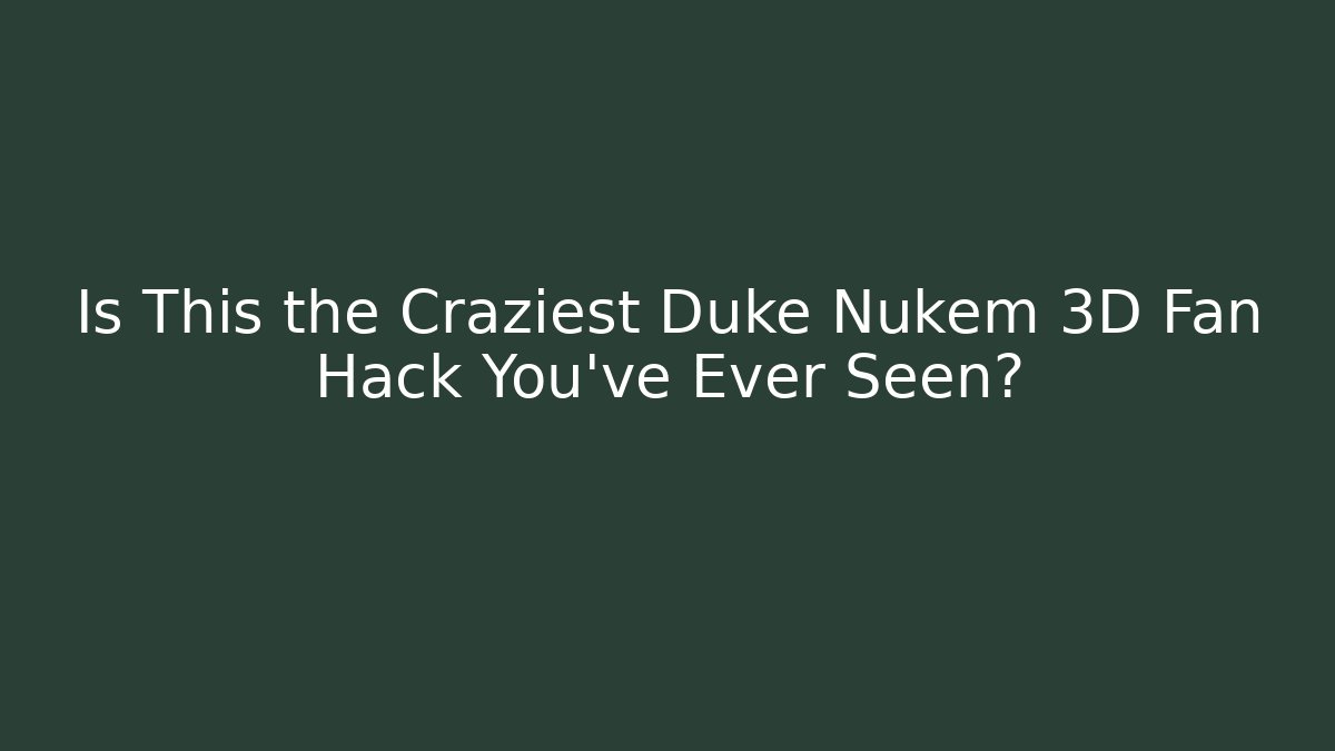 Is This the Craziest Duke Nukem 3D Fan Hack You've Ever Seen?