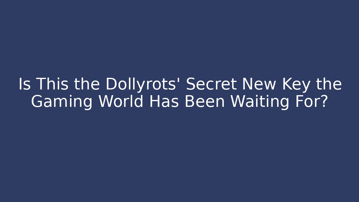 Is This the Dollyrots' Secret New Key the Gaming World Has Been Waiting For?